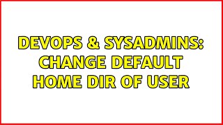 Famous DevOps & SysAdmins: Change default home dir of user Wealth