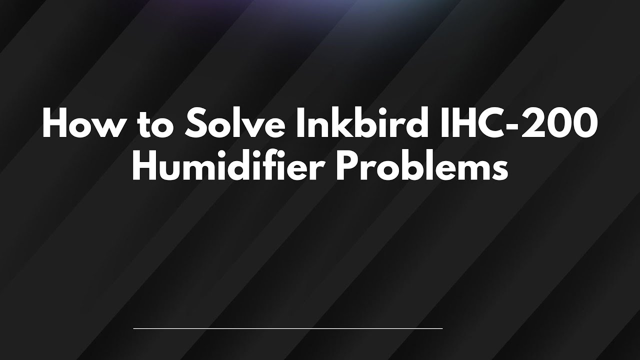 How to Solve Inkbird IHC-200 Humidifier Problems