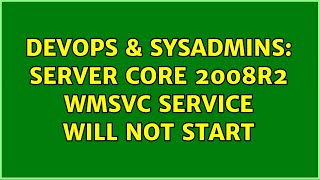 DevOps & SysAdmins: Server Core 2008R2 WMSVC service will not start (2 Solutions!!) Wealth