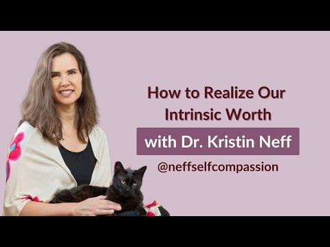 Kristin Neff answers the question: How to Realize Our Intrinsic Worth