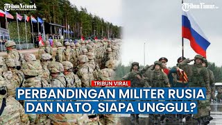 Kekuatan Militer Rusia Jadi Sorotan, Jika Dibandingkan NATO Mana Lebih Unggul?