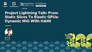 Project Lightning Talk: From Static Slices To Elastic GPUs: Dynamic MIG With HAMI - 纪飞 王, Dynamia