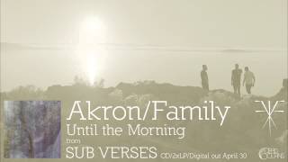 Video thumbnail of "Akron/Family - "Until The Morning" (Official Audio)"