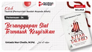 Kitab Tauhid (34) : Beranggapan Sial Termasuk Kesyirikan - Ustadz Nur Cholis, M.Pd.