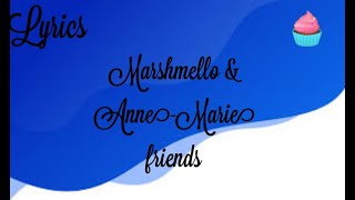 Marshmello & Anne-Marie friends (lyrics)