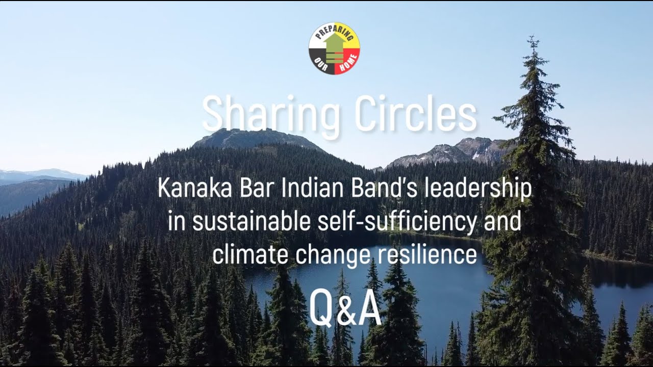 Q&A Kanaka Bar Indian Band’s leadership - sustainable self-sufficiency and climate change resilience