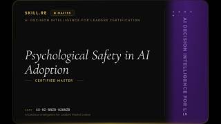 AI Decision Intelligence for Leaders: Psychological Safety in AI Adoption