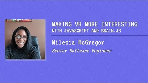 Making VR More Interesting With JavaScript and Brain.js - Milecia McGregor | ThunderPlains 2020