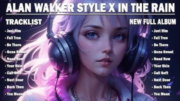 ALAN WALKER STYLE X IN THE RAIN || ALWAYS BE MINE || NEW FULL ALBUM 2025