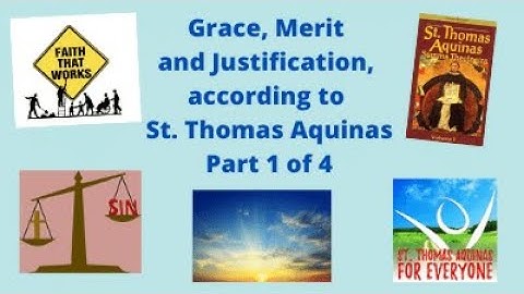Grace, Justification and Merit part 1- according to St. Thomas Aquinas. Let