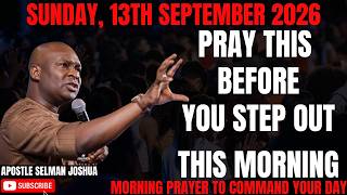 SUNDAY, 13TH SEPTEMBER 2026: DECLARE VICTORY OVER YOUR SUNDAY MORNING BY APOSTLE JOSHUA SELMAN