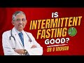 Is intermittent fasting good  dr v mohan