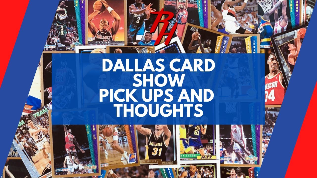 DALLAS CARD SHOW PICK UPS AND THOUGHTS ON THE SHOW YouTube