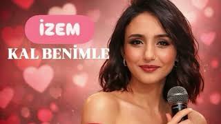 İzem - Kal Benimle
