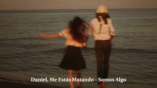 Daniel, Me Estás Matando - Somos Algo | Nativo Records