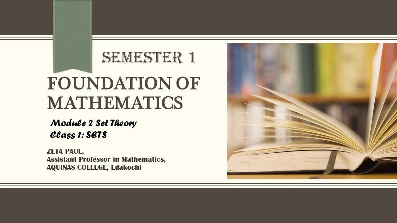 Semester1 FOUNDATION OF MATHEMATICS Module 2 SET THEORY Class1 SETS ...