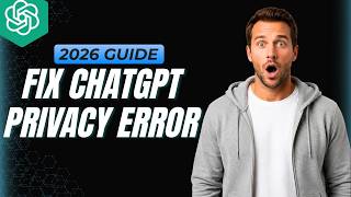 How To Fix ChatGPT Privacy Error [2026 Full Guide]