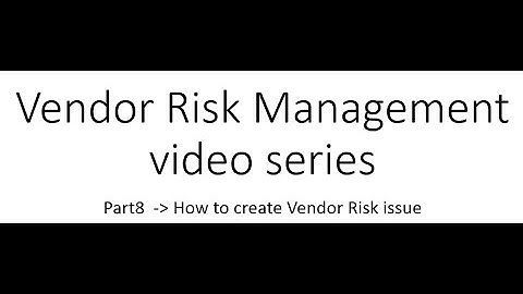 ServiceNow Vendor Risk Management Journey Part 8 Create vendor risk issue