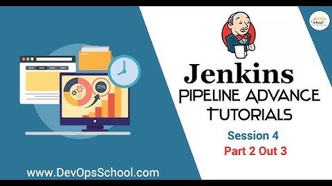 Jenkins Pipeline Advance Tutorials May 2020 - Session 4 ( Part 2 Out 3 )