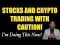 STOCKS & CRYPTO Trade With Caution | I'M DOING THIS NOW!