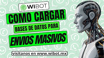 🟢 Como Cargar Bases De Datos Para Envíos Masivos En Wibot