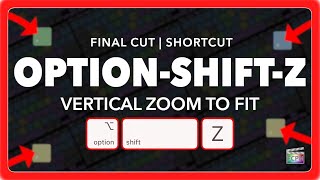 Final Cut Pro Shortcut | Option-Shift-Z | Vertical Zoom to Fit Timeline
