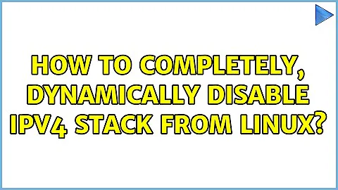How to completely, dynamically disable IPv4 stack from Linux? (4 Solutions!!)