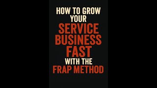 How to Grow Your Service Business FAST with the FRAP Method (Tactics Thursday)