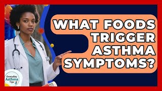 What Foods Trigger Asthma Symptoms? - Everyday Asthma Tips
