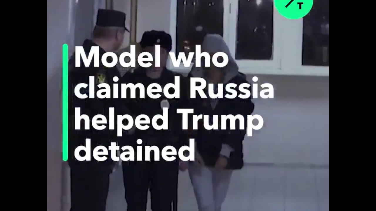 Model Who Claimed Russia Helped Trump Detained