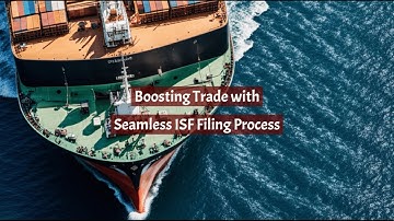 Boosting Trade with Seamless ISF Filing Process