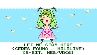 Let Me Stay Here (Hololive / Ceres Fauna) [8-bit, NES/VRC6]