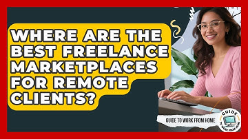 Where Are The Best Freelance Marketplaces For Remote Clients? - Guide To Work From Home