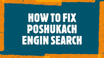 HOW TO FIX POSHUKACH ENGIN SEARCH