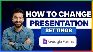 [2026 Full Guide] How to change presentation settings in Google Forms