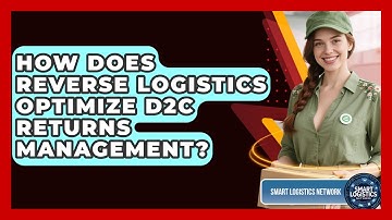 How Does Reverse Logistics Optimize D2C Returns Management? - Smart Logistics Network