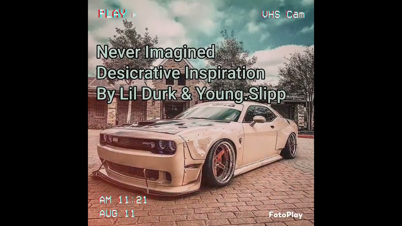 NEVER IMAGINED DESICRATIVE INSPIRATION BY LIL DURK & YOUNG.SLIPP