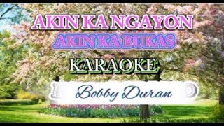 Akin Ka Non Akin Ka Bukas By Bobby Duran Karaoke Version Codename Elbert