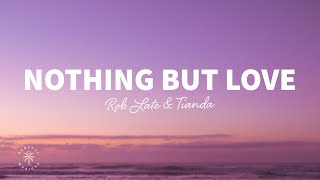 Rob Late & Tianda - Nothing But Love (Lyrics)