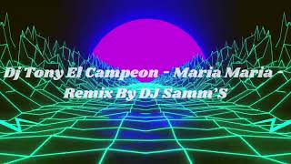 Dj Tony El Campeon - Maria Maria - Remix By DJ Samm’S