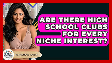 Are There High School Clubs For Every Niche Interest? - High School Toolkit