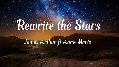 Rewrite the Stars - James Arthur ft Anne-Marie ( Lyrics)
