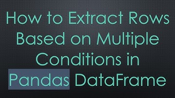 How to Extract Rows Based on Multiple Conditions in Pandas DataFrame