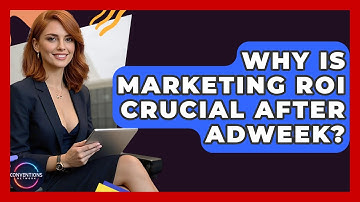 Why Is Marketing ROI Crucial After AdWeek? - Conventions Network