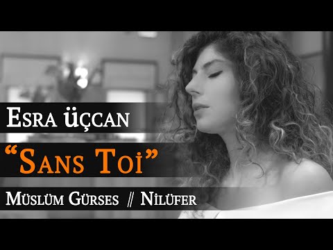 Esra Üçcan - Sans Toi (Nilüfer Cover)