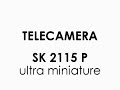 Telecamera SK 2115 P ultra miniatura color ccd cameras 30SSP