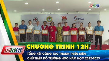 Tổng kết công tác thanh thiếu niên Chữ thập đỏ trường học năm học 2022-2023 | Cần Thơ TV