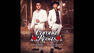 Corona De Rosas - Kevin Ortiz (Feat. Ulices Chaidez)