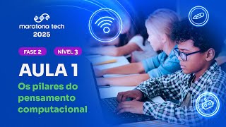 [2025] Fase 2 | NÍVEL 3   AULA 1   Os pilares do pensamento computacional