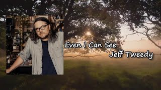 Download Lagu Jeff Tweedy-Even I Can See Lyrics MP3